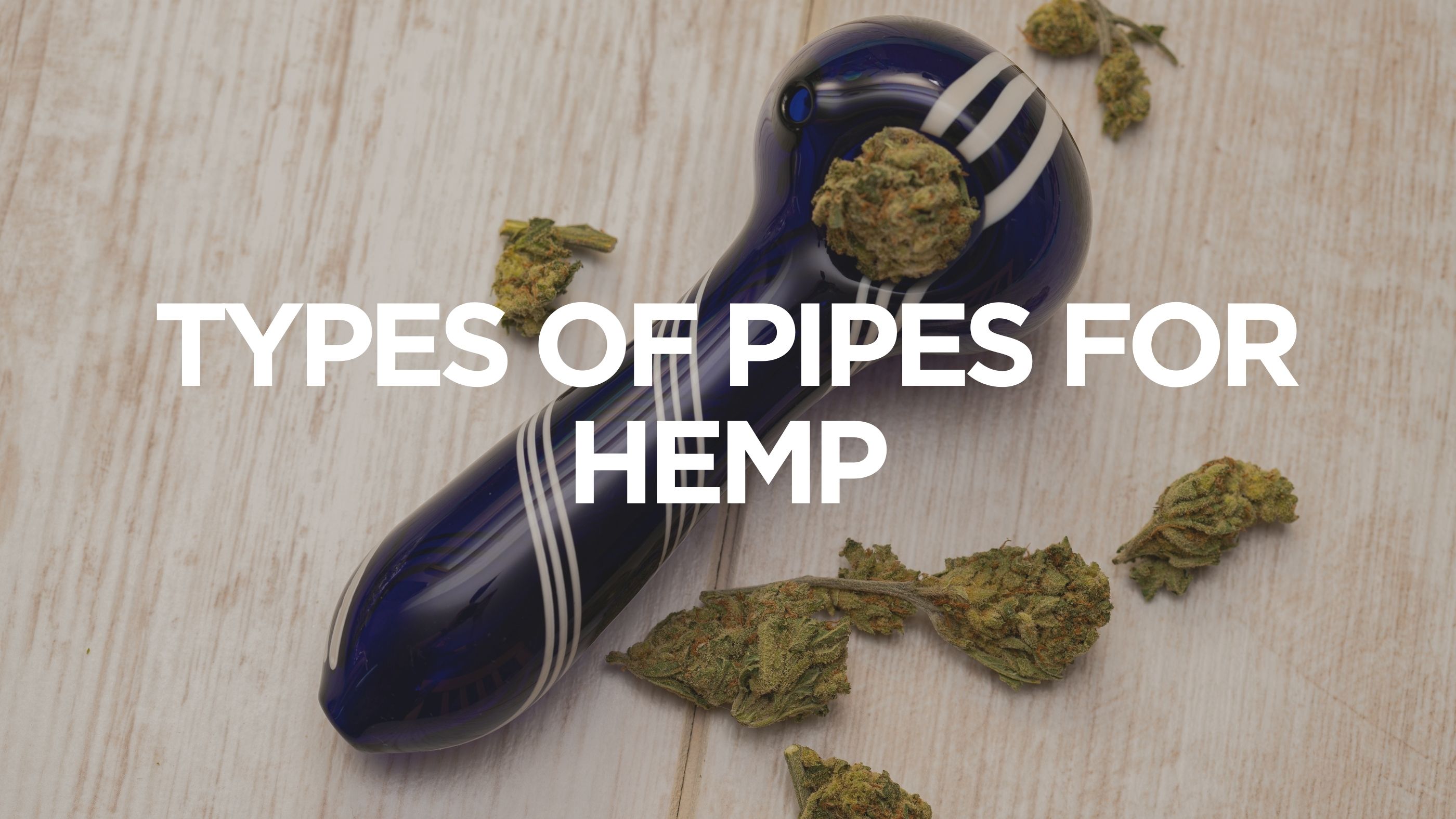 8 Top Tips to Help You Choose Your First Weed Pipe Type